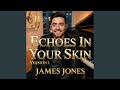 Echoes In Your Skin Version 2 