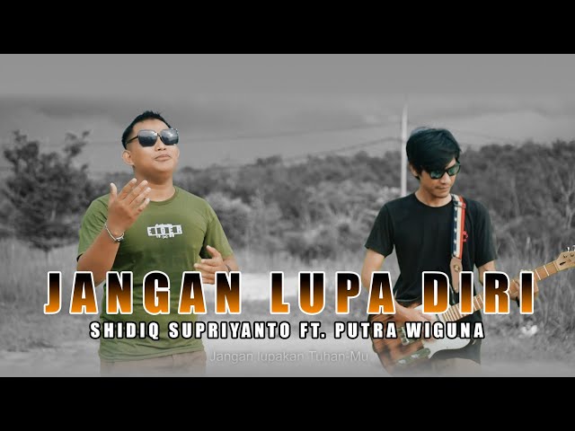 JANGAN LUPA DIRI - SHIDIQ SUPRIYANTO FT. PUTRA WIGUNA || COVER class=
