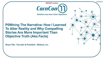 CornCon_11 FRI-T1-10:30 - Bryan Fite - P0wning the Narrative: compelling stories...