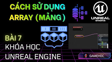 Unreal Engine : Bài 7 Array , Mảng để làm gì? UE5 Tiếng Việt