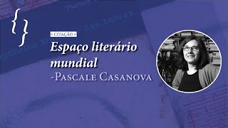 O espaço literário mundial | Pascale Casanova