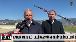 Kadem mete kötekli kavşağını yerinde inceledi