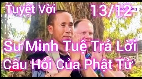 13/12  Sư Minh Tuệ Trả Lời Câu Hỏi Của Phật Tử Rất Tuyệt Vời