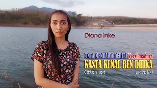 CINTA MEMBAWA DERITA VERSI MADURA( KASTA KENAL BEN DHIKA )DIANA INKE (COVER)