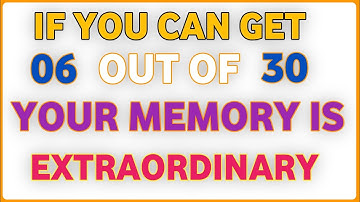 🧠✨ IF YOU CAN GET 06 OUT OF 30… YOUR MEMORY IS EXTRAORDINARY!