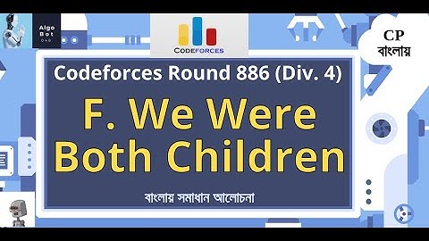 F. We Were Both Children || Codeforces Round 886 (Div. 4) || বাংলায় সমাধান আলোচনা ||
