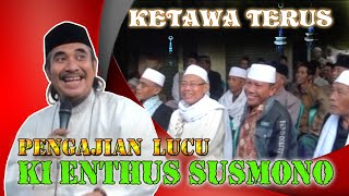 KETAWA TERUS - PENGAJIAN LUCU KI  ENTHUS SUSMONO