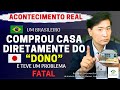 🔴[Acontecimento REAL]🔴 Um Brasileiro comprou casa DIRETAMENTE do dono e teve um problema FATAL!