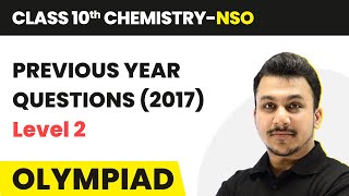 Previous Year Questions (2017) - Level 2 | Class 10 National Science Olympiad (Chemistry) | 2025-26