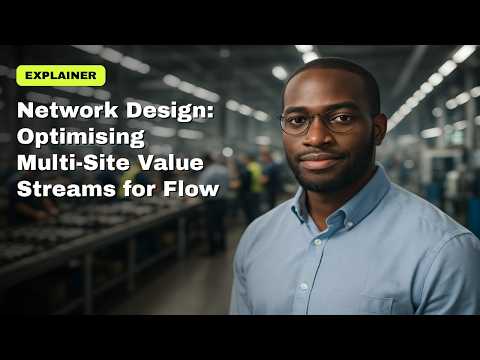 Network Design Explained: Optimising Multi-Site Value Streams — video thumbnail