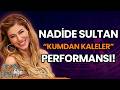 Nadide Sultan'dan "Kumdan Kaleler" Performansı!