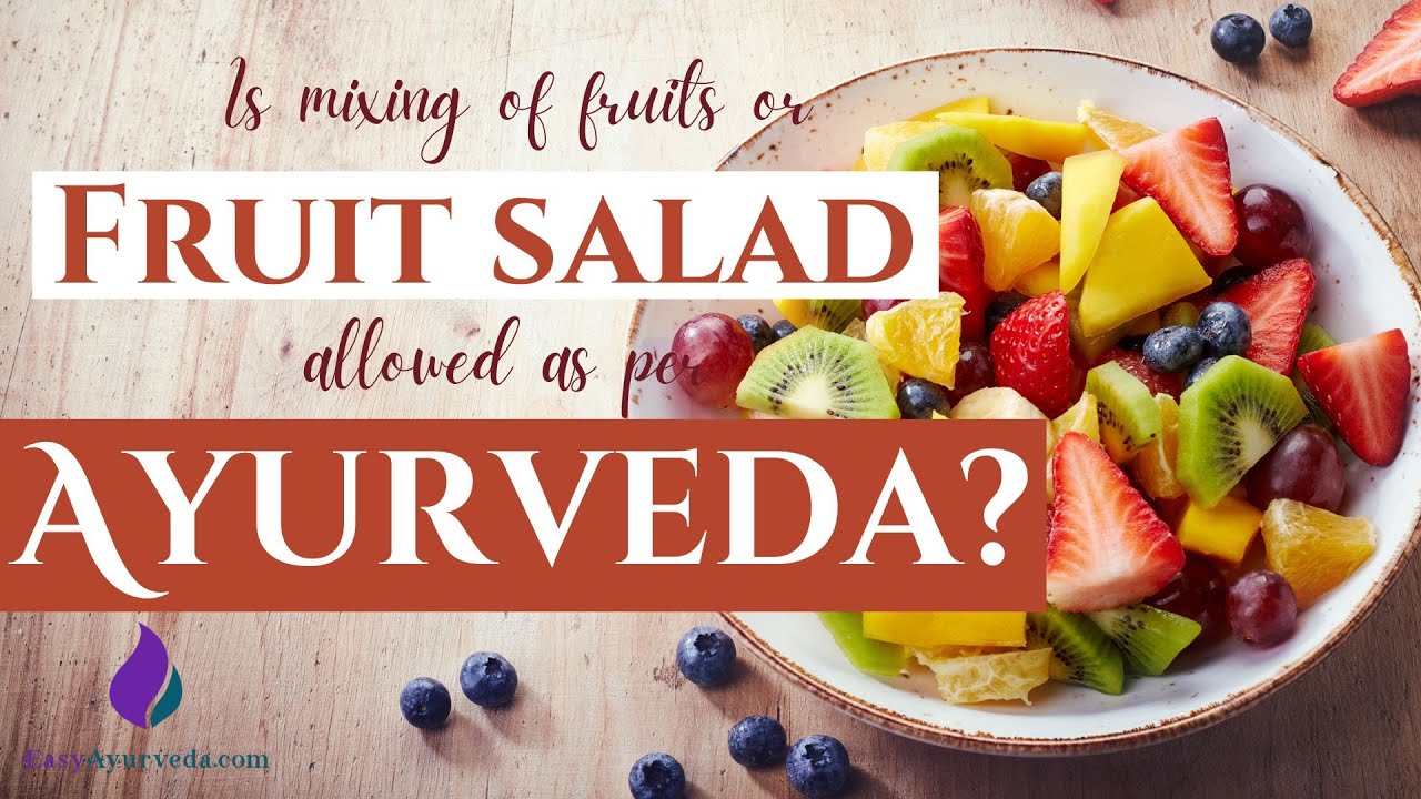 Is mixing of fruits or vegetables allowed as per ayurveda? Fruit salad