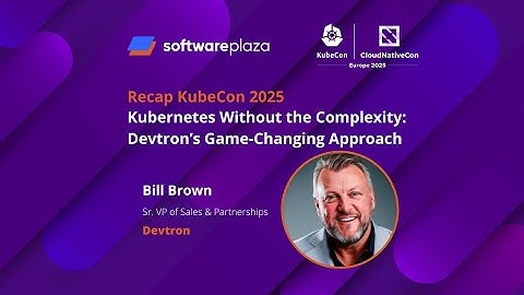 Recap KubeCon + CloudNativeCon Europe 2025 with Bill Brown at Devtron