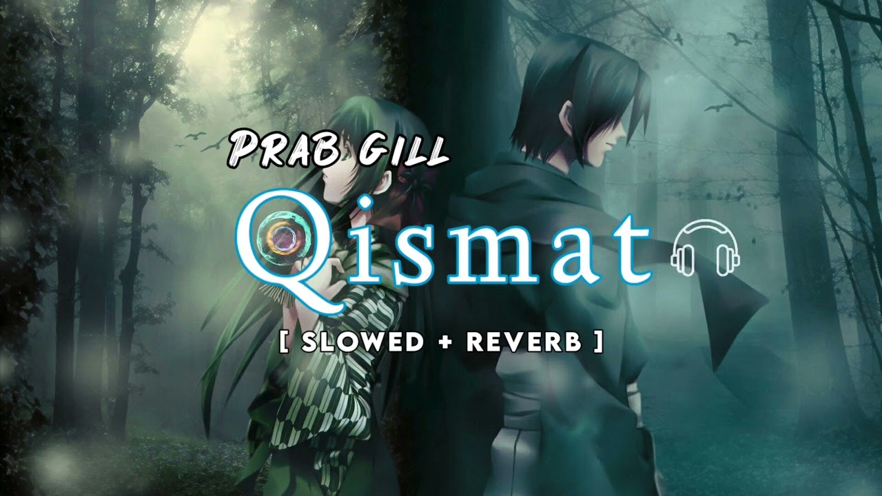 Qismat [ Slowed + Reverb ] Prabh Gill | Punjabi Romantic Song | Use 🎧 Better experience+ Close Eyes