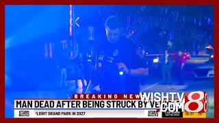 Mean dies after being struck by a vehicle east of downtown Indianapolis