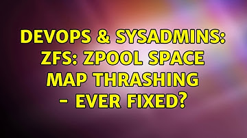 DevOps & SysAdmins: zfs: zpool space map thrashing - ever fixed?