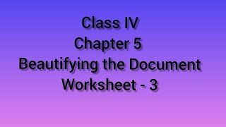 Worksheet 3 || Chapter 5 || Class IV (Beautifying the Document)