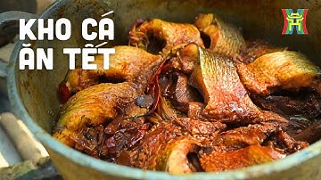 Kho cá ăn Tết: Hương vị truyền thống không thể thiếu | Nhịp sống Hà Nội