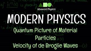 Modern Physics - Quantum Picture of Material Particles : Velocity of de Broglie Waves