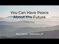 2022-02-27 - You Can Have Peace About the Future - 2 Peter 3:14-18 - Pastor Ron