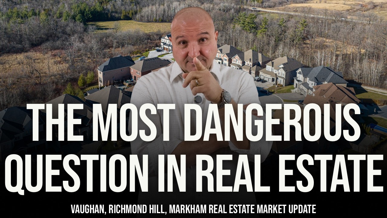 The Most Dangerous Question In Real Estate (York Region Real Estate Market Update)