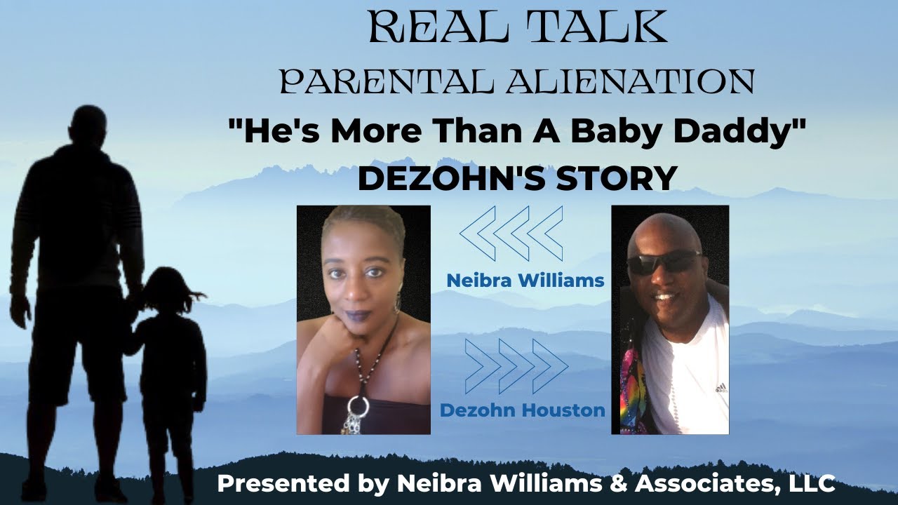 REAL TALK: PARENTAL ALIENATION -  Dezohn's Story - He's More than a "Baby Daddy"