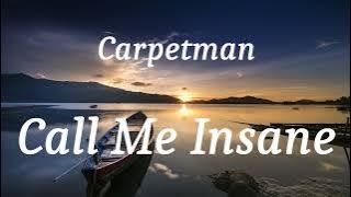Carpetman - Call Me Insane (lyrics)