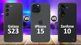 iPhone 15 VS Samsung Galaxy S23 VS Asus Zenfone 10