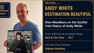 Andy White – Destination Beautiful: Dion on the Soulful Irish Poetry of Andy White | Split Enz |Finn