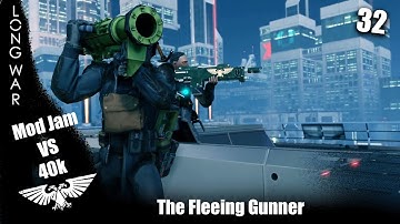 The Fleeing Gunner And His Pals - Xcom2 Long War 40k vs Mod Jam ep 32