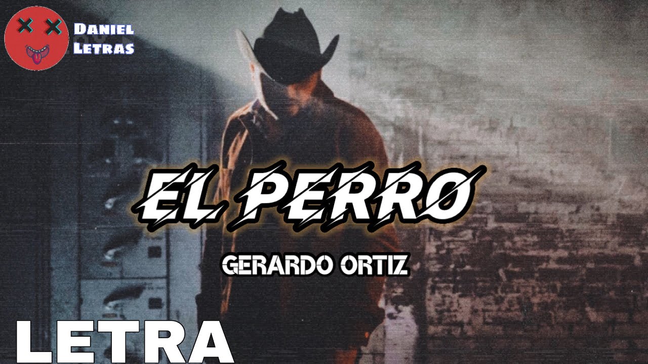 Letra/Lyrics) Gerardo Ortiz ❌ El Perro ➖ Lyric Video - YouTube.