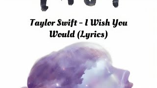 Download Lagu Taylor Swift - I Wish You Would (Lyrics) MP3 Download Lagu Taylor Swift - I Wish You Would (Lyrics) MP3
