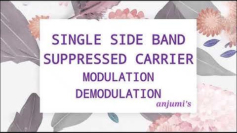 SINGLE SIDE BAND SUPPRESSED CARRIER MODULATION DEMODULATION