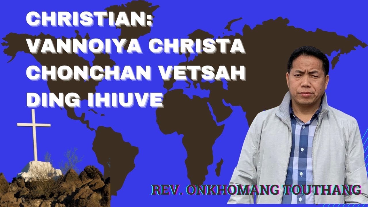 Christian: Vannoiya Christa chochon vetsah ding ihiuve || Rev ...