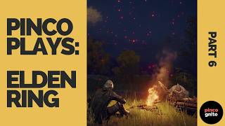 Pinco Plays Elden Ring, pt. 6