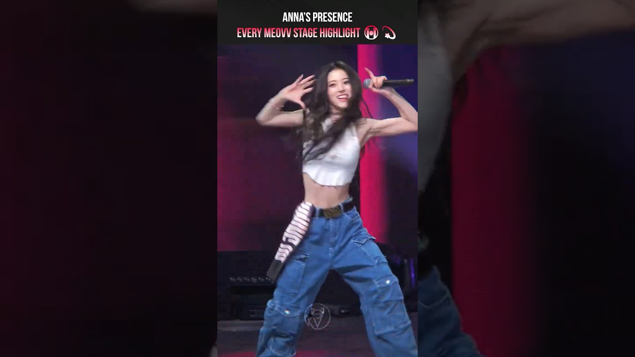 Anna’s Presence; Every MEOVV Stage Highlight 😭💫 | MEOVV fancam