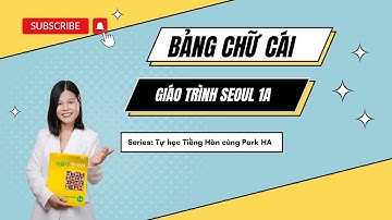 [Seoul 1A #1] BẢNG CHỮ CÁI TIẾNG HÀN cho người tự học: nguyên âm, phụ âm (Hangeul) |  Park HA