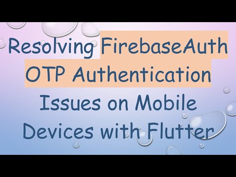 Resolving FirebaseAuth OTP Authentication Issues on Mobile Devices with Flutter