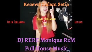 DJ RERE Monique R2M Full House Music || Kecewa dalam Setia