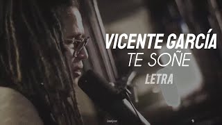 Vicente García - Te Soñe - LETRA