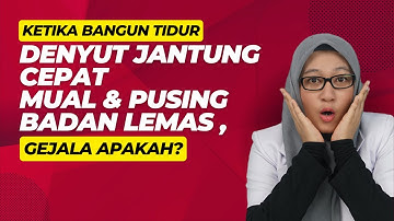 Bangun tidur merasa pusing, badan lemas, mual, dan denyut jantung cepat, gejala apakah ?