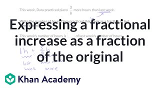 Expressing a fractional increase as a fraction of the original | Khan Academy