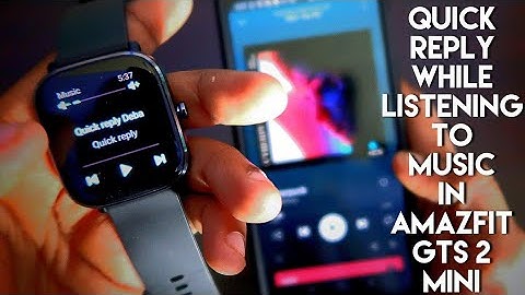 Listen to Music and send Quick Replies at the same time in Amazfit Gts 2 Mini.