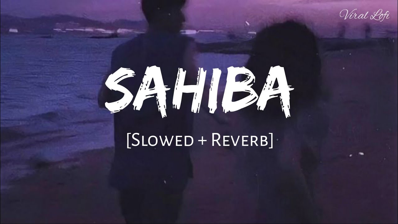 Sahiba (Slowed + Reverb) | Jasleen Royal,Stebin Ben | Radhika Madan ...