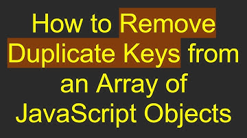 How to Remove Duplicate Keys from an Array of JavaScript Objects