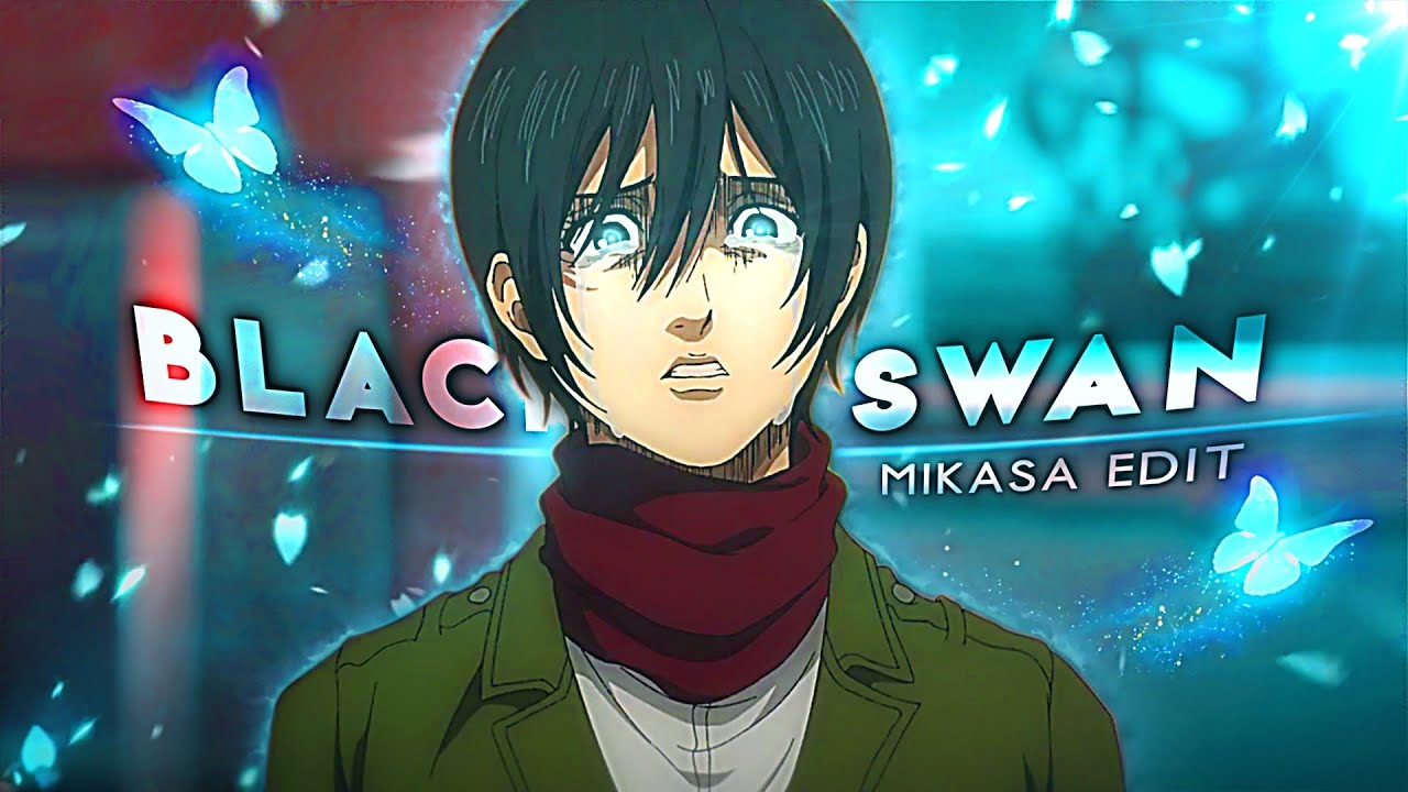 Mikasa Edit   Black Swan EditAMV 