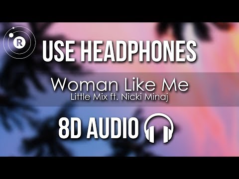 Little Mix – Woman Like Me (8D AUDIO) ft. Nicki Minaj