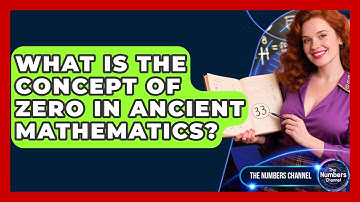 What Is The Concept Of Zero In Ancient Mathematics? - The Numbers Channel