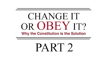 Change It or Obey It? — Why the Constitution is the Solution (Part 2)