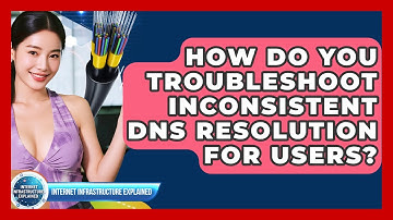 How Do You Troubleshoot Inconsistent DNS Resolution For Users? - Internet Infrastructure Explained